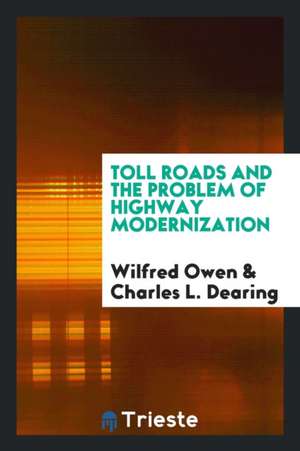 Toll Roads and the Problem of Highway Modernization de Wilfred Owen