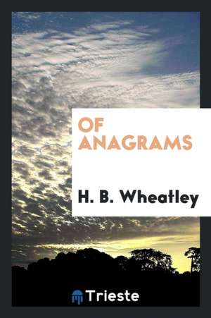 Of Anagrams de H. B. Wheatley