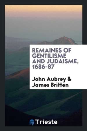 Remaines of Gentilisme and Judaisme, 1686-87 de John Aubrey