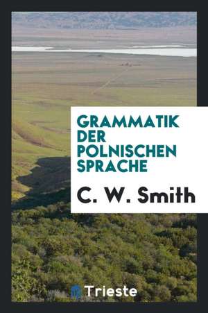 Grammatik Der Polnischen Sprache de Cw Smith