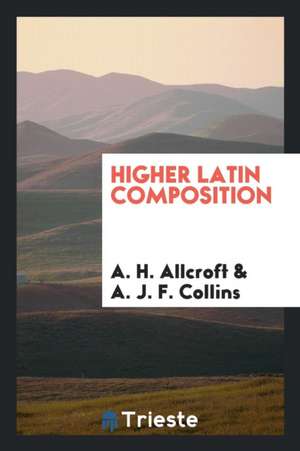 Higher Latin Composition de A. H. Allcroft