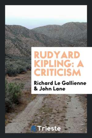 Rudyard Kipling: A Criticism de Richard Le Gallienne