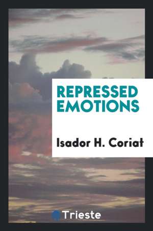 Repressed Emotions de Isador H. Coriat