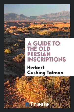 Guide to the Old Persian Inscriptions de Herbert Cushing Tolman