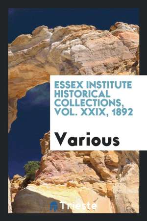 Essex Institute Historical Collections, Vol. XXIX, 1892 de Various