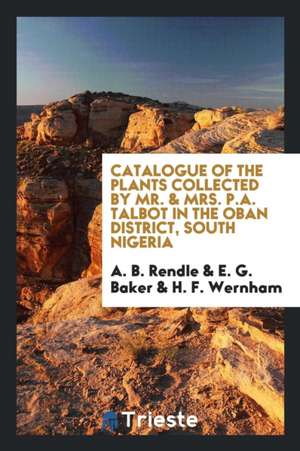 Catalogue of the Plants Collected by Mr. & Mrs. P.A. Talbot in the Oban District, South Nigeria de A. B. Rendle