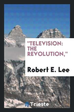 Television: The Revolution, de Robert E. Lee