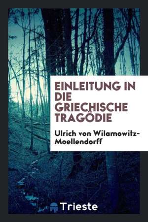 Einleitung in Die Griechische Tragödie de Ulrich Von Wilamowitz-Moellendorff