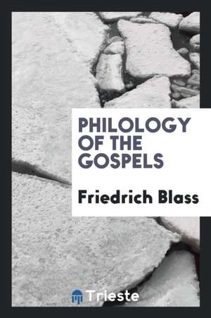 Philology of the Gospels de Friedrich Blass