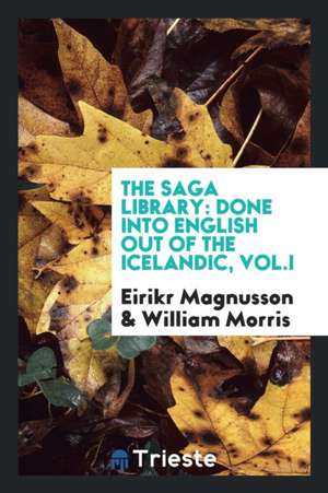 The Saga Library: Done Into English Out of the Icelandic de Eirikr Magnusson