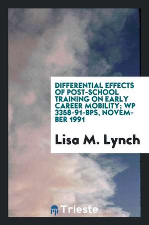 Differential Effects of Post-School Training on Early Career Mobility; Wp 3358-91-Bps, November 1991 de Lisa M. Lynch