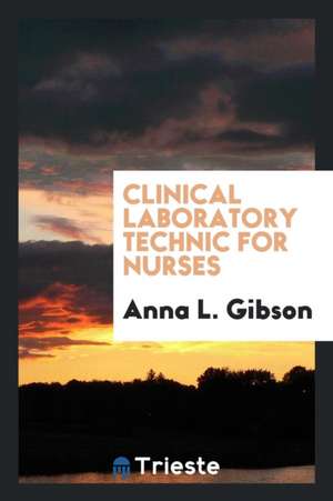 Clinical Laboratory Technic for Nurses de Anna L. Gibson
