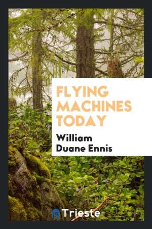 Flying Machines Today de William Duane Ennis