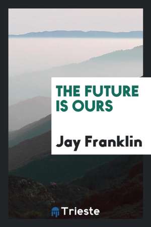 The Future Is Ours de Jay Franklin