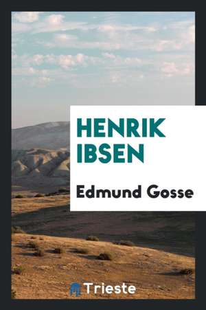 Henrik Ibsen de Edmund Gosse