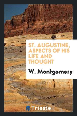 St. Augustine, Aspects of His Life and Thought de W. Montgomery