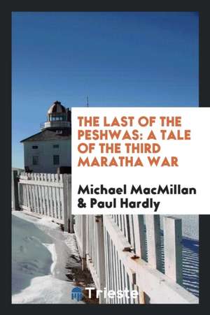 The Last of the Peshwas: A Tale of the Third Maratha War de Michael Macmillan