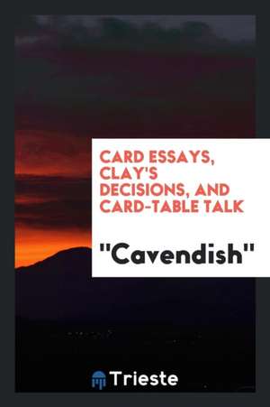 Card Essays, Clay's Decisions, and Card-Table Talk de Cavendish