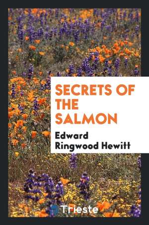 Secrets of the Salmon de Edward Ringwood Hewitt