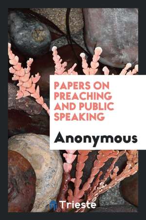 Papers on Preaching and Public Speaking de Anonymous