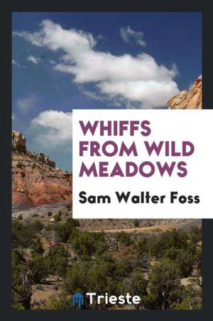 Whiffs from Wild Meadows de Sam Walter Foss