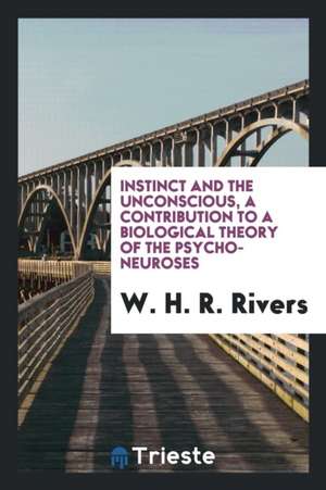 Instinct and the Unconscious, a Contribution to a Biological Theory of the Psychoneuroses de W. H. R. Rivers