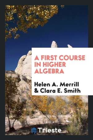 A First Course in Higher Algebra de Helen A. Merrill
