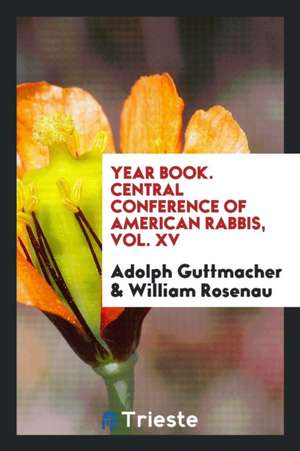 Year Book. Central Conference of American Rabbis, Vol. XV de Adolph Guttmacher