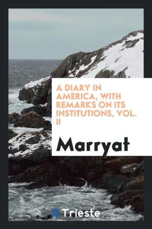 A Diary in America, with Remarks on Its Institutions, Vol. II de Marryat