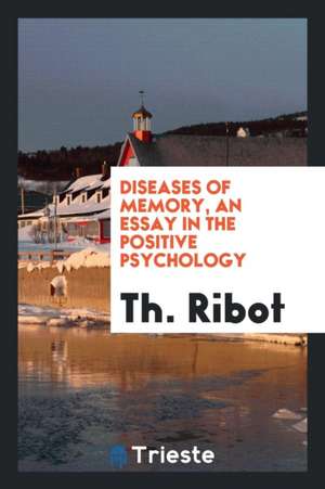 Diseases of Memory, an Essay in the Positive Psychology de Theodule Armand Ribot