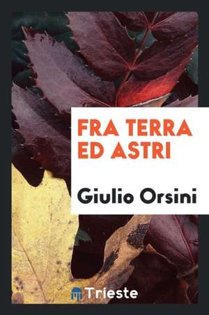 Fra Terra Ed Astri de Giulio Orsini