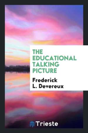 The Educational Talking Picture de Frederick L. Devereux