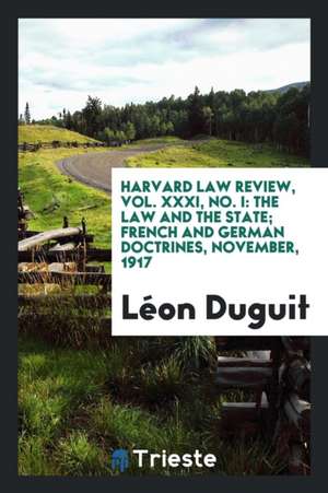 The Law and the State; French and German Doctrines de Leon Duguit