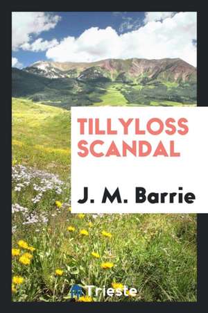 Tillyloss Scandal de James Matthew Barrie