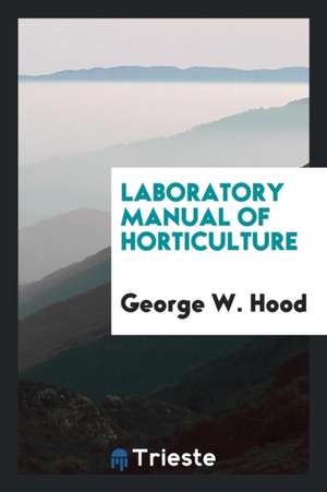 Laboratory Manual of Horticulture de George W. Hood