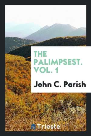 The Palimpsest. Vol. 1 de John C. Parish