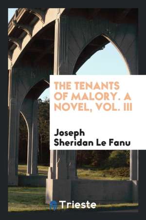 The Tenants of Malory. a Novel, Vol. III de Joseph Sheridan Le Fanu