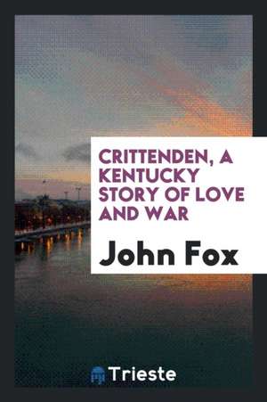 Crittenden, a Kentucky Story of Love and War de John Fox