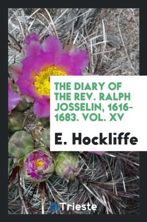 The Diary of the Rev. Ralph Josselin 1616-1683 de Royal Historica Society (Great Britain)