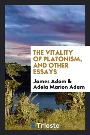 The Vitality of Platonism, and Other Essays de James Adam