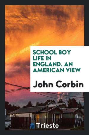 School Boy Life in England. an American View de John Corbin