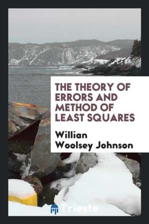 The Theory of Errors and Method of Least Squares de Willian Woolsey Johnson