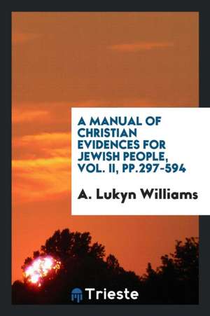 A Manual of Christian Evidences for Jewish People de A. Lukyn Williams