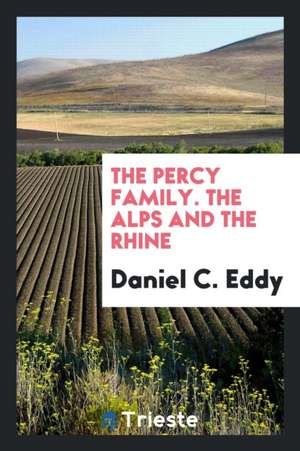 The Percy Family. the Alps and the Rhine de Daniel C. Eddy