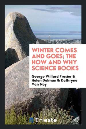 Winter Comes and Goes; The How and Why Science Books de George Willard Frasier