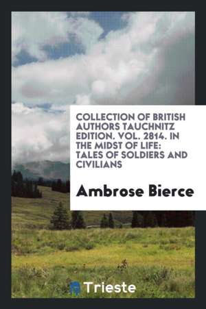 Collection of British Authors Tauchnitz Edition. Vol. 2814. in the Midst of Life: Tales of Soldiers and Civilians de Ambrose Bierce