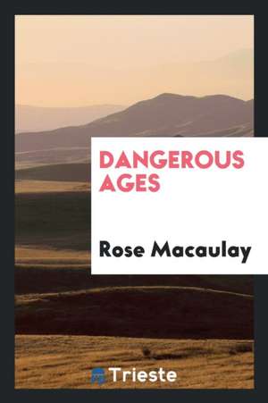 Dangerous Ages de Rose Macaulay