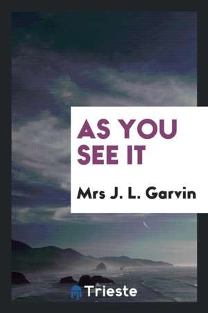 As You See It de Mrs J. L. Garvin
