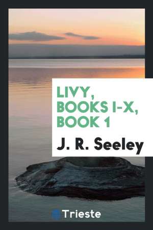 Livy, Books I-X, Book 1 de J. R. Seeley