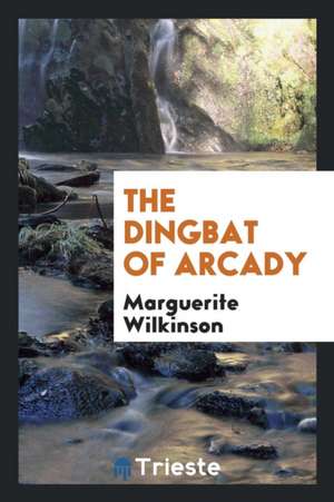 The Dingbat of Arcady de Marguerite Wilkinson